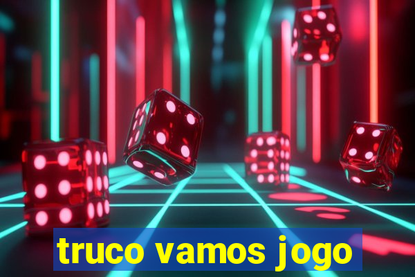 truco vamos jogo